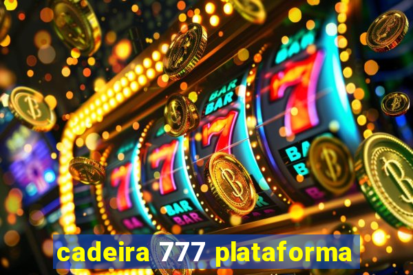 cadeira 777 plataforma